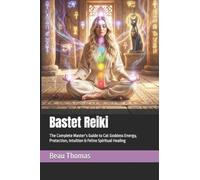 Bastet Reiki: The Complete Master’s Guide to Cat Goddess Energy, Protection, Intuition & Feline Spiritual Healing (Egyptian Reiki Collection)