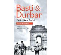 Basti & Durbar: Delhi-New Delhi: A City in Stories