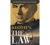 Bastiat's The Law: His Person, His Liberty, and His Property: 1 (The collected Bastiat (3 books))
