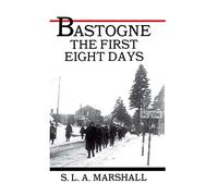 Bastogne the Story of the First Eight Days: In Which the 101st Airborne Division Was Closed within the Ring of German Forces (U.S. Army in Action Series)