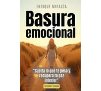 Basura emocional: "Suelta lo que te pesa y recupera tu paz interior" (Salud emocional)