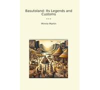 Basutoland: Its Legends and Customs (Classic Books)