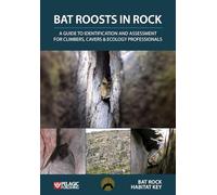 Bat Roosts in Rock: A Guide to Identification and Assessment for Climbers, Cavers & Ecology Professionals (Bat Biology and Conservation)