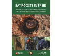 Bat Roosts in Trees : A Guide to Identification and Assessment for Tree-Care and Ecology Professionals