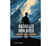 BATAILLES NON DITES SANTÉ MENTALE POUR LES HOMMES: Reconnaître les difficultés émotionnelles et développer la force
