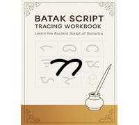 Batak Script Tracing Workbook: Learn to Write the Ancient Sumatran Alphabet with Step-by-Step Practice: Master the traditional Batak writing system