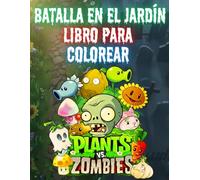 BATALLA EN EL JARDÍN: Libro para Colorear Plants vs Zombies: Increíbles dibujos de tus plantas y zombies favoritos para niños y fans de todas las edades.