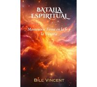 Batalla Espiritual: Mantenerse Firme en la fe y la Victoria