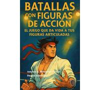 Batallas con figuras de acción: El juego que da vida a tus figuras articuladas