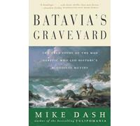 Batavia's Graveyard: The True Story of the Mad Heretic Who Led History's Bloodiest Mutiny