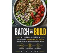 BATCH AND BUILD: A Lifter’s System for Turning One Pound of Lentils Into a Week of Muscle-Building Meals