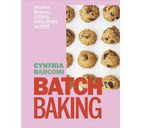 Batch Baking: Get-ahead Recipes for Cookies, Cakes, Breads and More