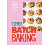 Batch Baking: Get-ahead Recipes for Cookies, Cakes, Breads and More