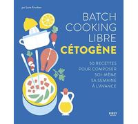 Batch cooking libre cétogène - 50 recettes pour composer soi-même sa semaine à l'avance