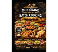 BATCH COOKING: Plus de 150 recettes pour cuisiner une fois et se régaler toute la semaine (Chef Pascal Carry - Les Grands Livres de Cuisine)