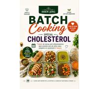 BATCH COOKING SPÉCIAL CHOLESTÉROL: Préparez 7 jours de repas anti-inflammatoires en seulement 2 heures (Collection Cœur & Circulation)