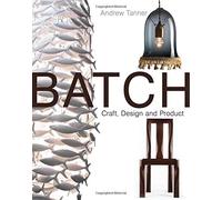 Batch; Craft, Design and Product: The Work of the Designer Maker by Andrew Tanner (2010-09-25)