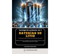 Baterías De Litio. Descubre cómo esta tecnología está transformando la manera en que almacenamos y utilizamos la energía. (Tecnología De Las Baterías)