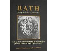 Bath: An Archaeological Assessment: A study of settlement around the sacred hot springs from the Mesolithic to the 17th century AD