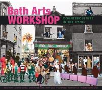 Bath Arts Workshop : Counterculture In The 1970s