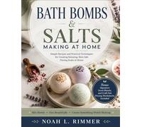 BATH BOMBS & SALTS MAKING AT HOME: Simple Recipes and Practical Techniques for Creating Relaxing, Skin-Safe Fizzing Soaks at Home