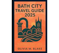 Bath City Travel Guide 2025: Ancient Elegance, Modern Comfort Your Expert Companion to England’s Historic Spa City
