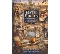 Bath Firsts: Inventions, Innovations & Discoveries