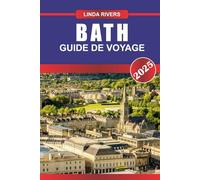BATH Guide de voyage 2025: Découvrez l'élégance géorgienne, les thermes romains et le patrimoine littéraire dans cette ville thermale historique