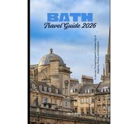 Bath Travel Guide 2026: A Journey Through England’s Timeless City of Elegance, History, and Relaxation (2026 Travel Companion)