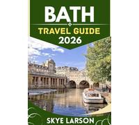 BATH TRAVEL GUIDE 2026: ROMAN BATHS, GEORGIAN STREETS, AND ENGLAND’S SPA CITY