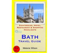 Bath Travel Guide: Sightseeing, Hotel, Restaurant & Shopping Highlights (Illustrated)