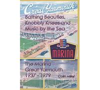 Bathing Beauties, Knobbly Knees and Music by the Sea: The Marina, Great Yarmouth 1937-1979