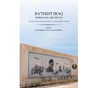 Ba'thist Iraq Through Archives : Reflections, Explorations, and Opportunities