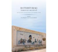 Ba'thist Iraq Through Archives: Reflections, Explorations, and Opportunities (Stanford-Hoover Series on Authoritarianism)