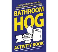Bathroom Hog Activity Book: Variety Of Mixed Word Puzzles And Funny Brain Teasers For Adults (Alex Smart's Bathroom Readers)