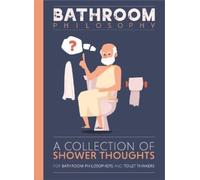 Bathroom Philosophy - A Collection Of Shower Thoughts