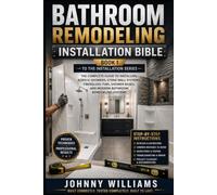 Bathroom Redodeling Installation Bible: The Complete Bathroom Remodeling Guide, Acrylic, Stone Wall Systems and More