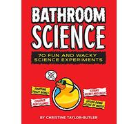Bathroom Science: 70 Fun and Wacky Science Experiments
