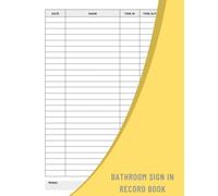 Bathroom Sign In And Sign Out Record Book: A Logbook To Keep Track Of Those Who Come And Go From Bathroom