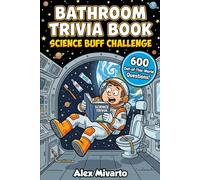 Bathroom Trivia Book: Science Buff Challenge: 600 Fun and Mind-Blowing Science Trivia Questions They Never Taught You in School, The Ultimate Gag Gift for Science Lovers