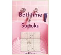 Bathtime Sudoku: Sudoku in the Tub | 55 Hard Difficulty Puzzles for Your Long, Uninterrupted Soak | The Only Puzzle Book You Need in the Bathroom | ... Pages | Solutions Included (Bathroom Break)