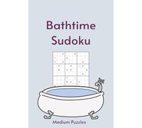 Bathtime Sudoku: Sudoku in the Tub | 55 Medium Difficulty Puzzles for Your Long, Uninterrupted Soak | 6X9in, 110 Pages | Solutions Included (Bathroom Break)