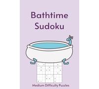 Bathtime Sudoku: Sudoku in the Tub | 55 Medium Difficulty Puzzles for Your Long, Uninterrupted Soak | The Only Puzzle Book You Need in the Bathroom | ... Pages | Solutions Included (Bathroom Break)