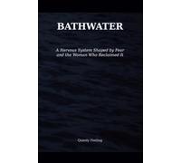BATHWATER: A Nervous System Shaped by Fear and the Woman Who Reclaimed It