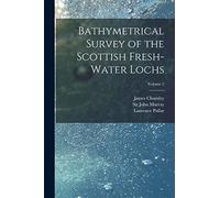 Bathymetrical Survey of the Scottish Fresh-water Lochs; Volume 2