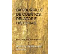 BATIBURRILLO DE CUENTOS, RELATOS E HISTORIAS.: Entre todas, hay una de verdad.