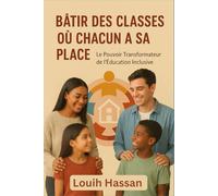 BÂTIR DES CLASSES OÙ CHACUN A SA PLACE: Le Pouvoir Transformateur de l’Éducation Inclusive.