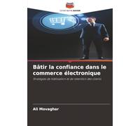 Bâtir la confiance dans le commerce électronique: Stratégies de fidélisation et de rétention des clients