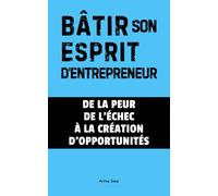 Bâtir son Esprit d'Entrepreneur: De la peur de l'échec à la création d'opportunités: 2 (STARTUP - Bâtir les fondations)