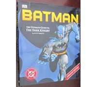 Batman: The Ultimate Guide To The Dark Knight